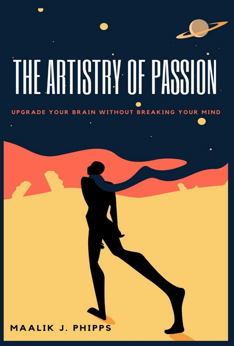 The Artistry of Passion - Maalik J Phipps