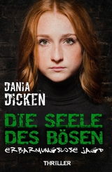 Die Seele des B&ouml;sen - Erbarmungslose Jagd -  Dania Dicken