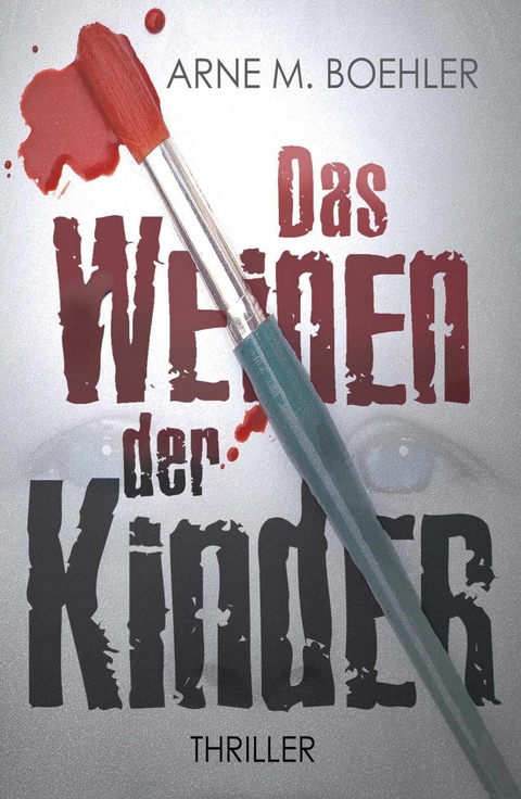 Das Weinen der Kinder - Arne M. Boehler