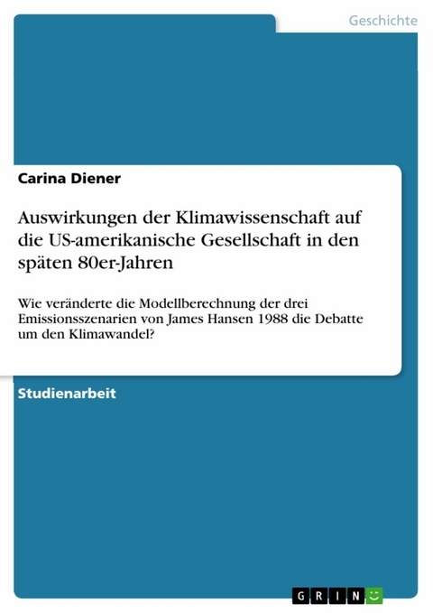 Auswirkungen der Klimawissenschaft auf die US-amerikanische Gesellschaft in den sp&auml;ten 80er-Jahren - Carina Diener