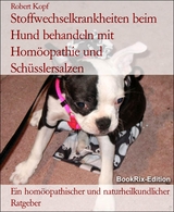 Stoffwechselkrankheiten beim Hund behandeln mit Homöopathie und Schüsslersalzen - Robert Kopf