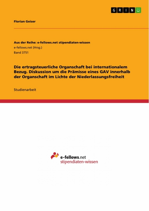 Die ertragsteuerliche Organschaft bei internationalem Bezug. Diskussion um die Pr&auml;misse eines GAV innerhalb der Organschaft im Lichte der Niederlassungsfreiheit - Florian Geiser