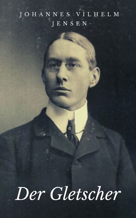 Der Gletscher - Johannes Vilhelm Jensen