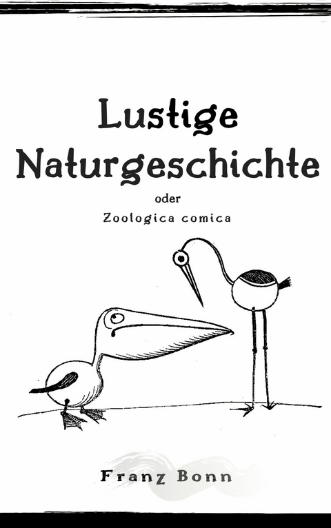 Lustigen Naturgeschichte oder Zoologia comica - Franz Bonn