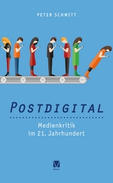 Postdigital: Medienkritik im 21. Jahrhundert -  Peter Schmitt