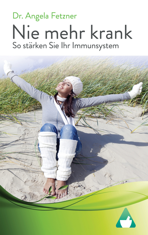 Nie mehr krank - So st&auml;rken Sie Ihr Immunsystem - Dr. Angela Fetzner