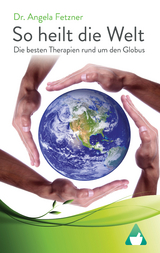 So heilt die Welt - Dr. Angela Fetzner