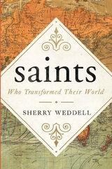 saints Who Transformed Their World -  Sherry Weddell