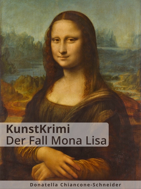 KunstKrimi: Der Fall Mona Lisa -  Donatella Chiancone-Schneider