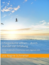 Erfolgsräume öffnen - durch Wandel zur Erfüllung - Uta Regine Schmelter