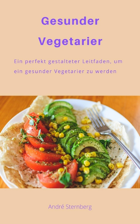 Gesunder Vegetarier - Andre Sternberg