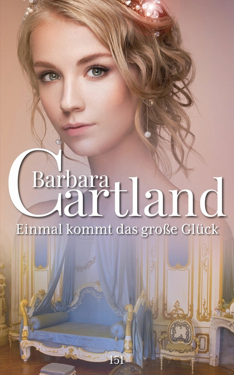 Einmal kommt das gro&szlig;e Gl&uuml;ck -  Barbara Cartland
