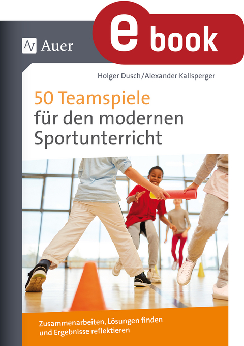 50 Teamspiele f&uuml;r den modernen Sportunterricht - Holger Dusch, Alexander Kallsperger