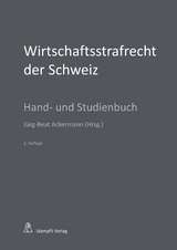 Wirtschaftsstrafrecht der Schweiz - Urs R. Behnisch, Andreas Eicker, Dieter Gessler, Damian K. Graf, Bernd Hecker, Marianne Lehmkuhl, Stefan Maeder, Simone Nadelhofer, Marcel Alexander Niggli, Mark Pieth, Christof Riedo, Martin Schaad, Charlotte Schoder, Martin Schubarth, J&ouml;rg Schwarz, Hans Vest, Wolfgang Wohlers