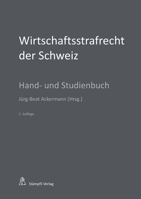 Wirtschaftsstrafrecht der Schweiz - Urs R. Behnisch, Andreas Eicker, Dieter Gessler, Damian K. Graf, Bernd Hecker, Marianne Lehmkuhl, Stefan Maeder, Simone Nadelhofer, Marcel Alexander Niggli, Mark Pieth, Christof Riedo, Martin Schaad, Charlotte Schoder, Martin Schubarth, J&ouml;rg Schwarz, Hans Vest, Wolfgang Wohlers