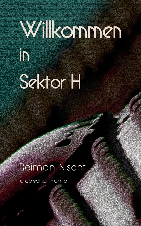 Willkommen in Sektor H -  Reimon Nischt