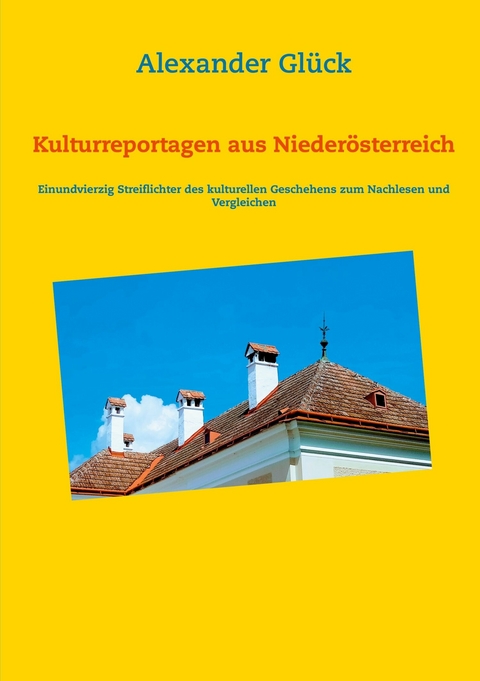 Kulturreportagen aus Nieder&ouml;sterreich - Alexander Gl&uuml;ck