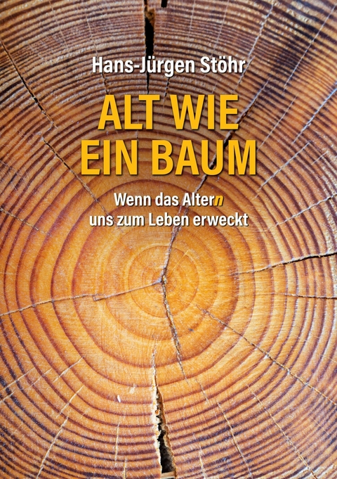 Alt wie ein Baum - Hans-J&uuml;rgen St&ouml;hr
