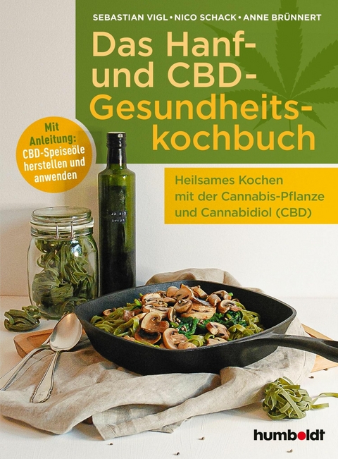 Das Hanf- und CBD-Gesundheitskochbuch - Sebastian Vigl, Nico Schack, Anne Br&uuml;nnert