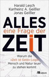 Alles eine Frage der Zeit - Harald Lesch, Karlheinz A. Gei&szlig;ler, Jonas Gei&szlig;ler
