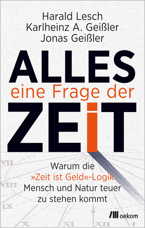 Alles eine Frage der Zeit - Harald Lesch, Karlheinz A. Gei&szlig;ler, Jonas Gei&szlig;ler