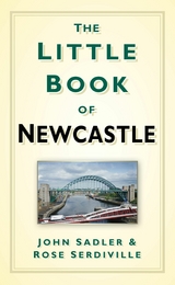 The Little Book of Newcastle - John Sadler, Rosie Serdiville