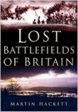 Lost Battlefields of Britain - Martin Hackett