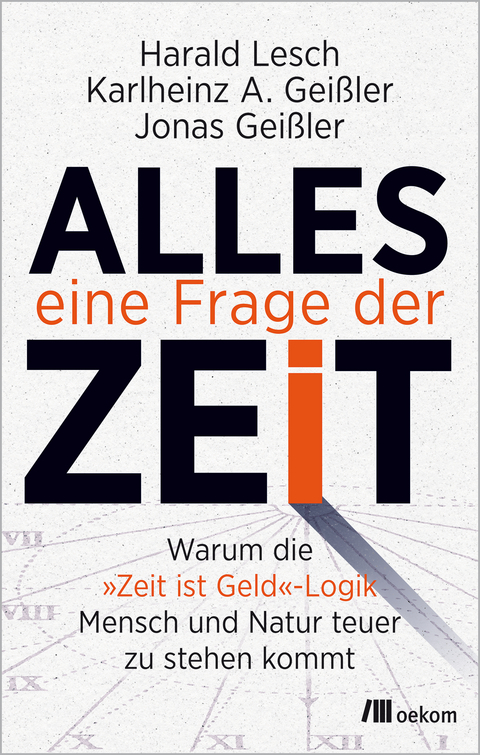 Alles eine Frage der Zeit - Harald Lesch, Karlheinz A. Gei&szlig;ler, Jonas Gei&szlig;ler