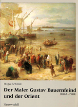 Der Maler Gustav Bauernfeind (1848-1904) und der Orient - Hugo Schmid