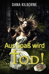 Aus Spa&szlig; wird ... Tod! - Dana Kilborne