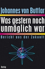 Was gestern noch unm&ouml;glich war - Johannes von Buttlar