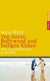 Von Gurus, Bollywood und heiligen K&uuml;hen - Maria Wirth