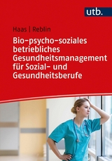 Bio-psycho-soziales betriebliches Gesundheitsmanagement f&uuml;r Sozial- und Gesundheitsberufe - Ruth Haas, Silke Reblin