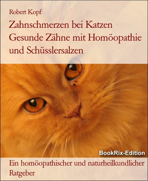 Zahnschmerzen bei Katzen Gesunde Z&auml;hne mit Hom&ouml;opathie und Sch&uuml;sslersalzen - Robert Kopf