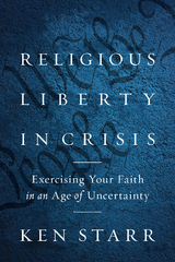 Religious Liberty in Crisis - Ken Starr