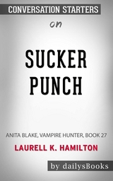 Sucker Punch: Anita Blake, Vampire Hunter, Book 27 by Laurell K. Hamilton: Conversation Starters -  Dailybooks