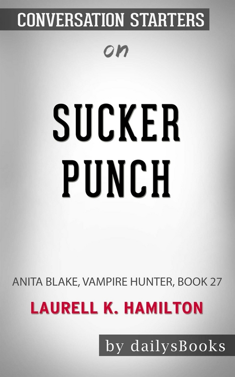 Sucker Punch: Anita Blake, Vampire Hunter, Book 27 by Laurell K. Hamilton: Conversation Starters -  Dailybooks