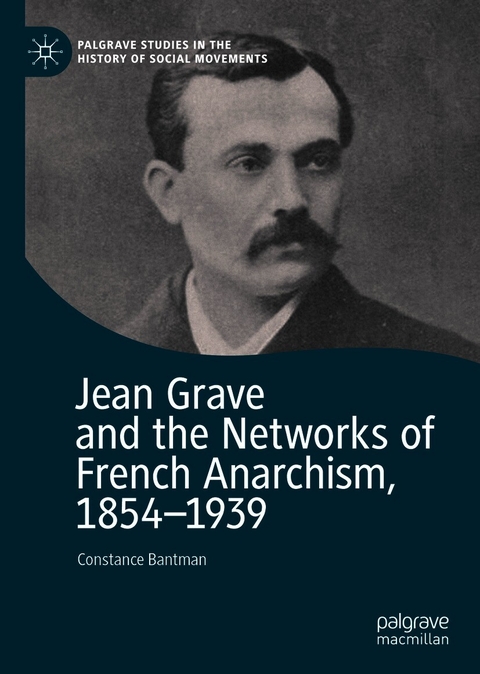 Jean Grave and the Networks of French Anarchism, 1854-1939 -  Constance Bantman