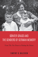 Gunter Grass and the Genders of German Memory -  Timothy B. Malchow