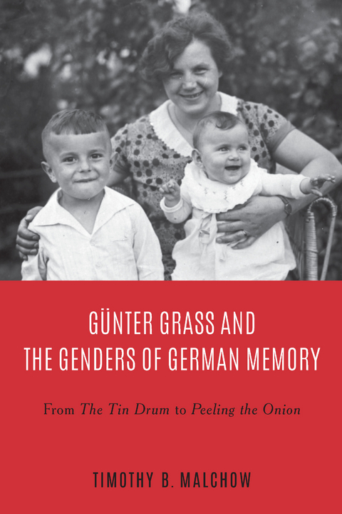 Gunter Grass and the Genders of German Memory -  Timothy B. Malchow