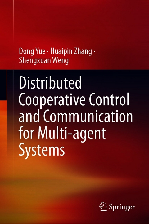Distributed Cooperative Control and Communication for Multi-agent Systems - Dong Yue, Huaipin Zhang, Shengxuan Weng