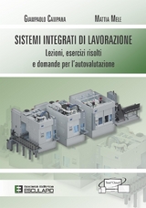 Sistemi Integrati di Lavorazione. Lezioni, esercizi risolti e domande per l'autovalutazione - Giampaolo Campana, Mattia Mele
