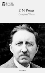 Delphi Complete Works of E. M. Forster (Illustrated) -  E. M. Forster