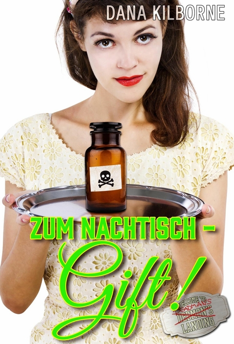 Zum Nachtisch &ndash; Gift! - Dana Kilborne