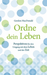 Ordne dein Leben - Gordon Macdonald