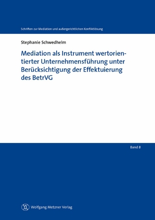 Mediation als Instrument wertorientierter Unternehmensführung unter Berücksichtigung der Effektuierung des BetrVG