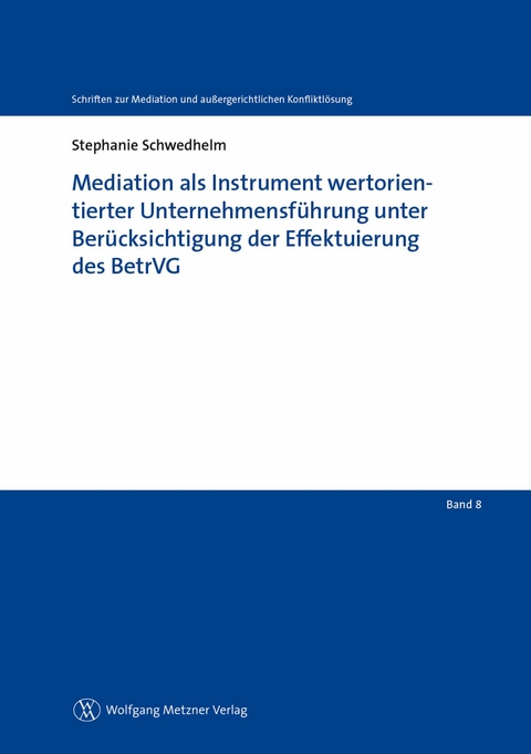 Mediation als Instrument wertorientierter Unternehmensf&uuml;hrung unter Ber&uuml;cksichtigung der Effektuierung des BetrVG - Stephanie Schwedhelm