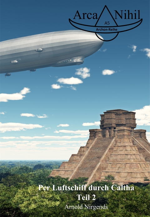 Per Luftschiff durch Caltha, Teil 2 - Arnold Nirgends