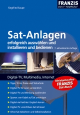 Sat-Anlagen erfolgreich auswählen, installieren und bedienen - Siegfried Saupe