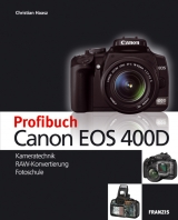 Das Profibuch zur Canon EOS 400D - Christian Haasz